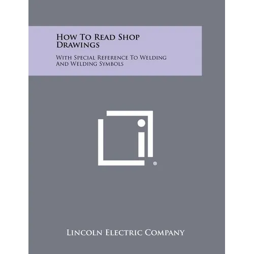 How To Read Shop Drawings: With Special Reference To Welding And Welding Symbols