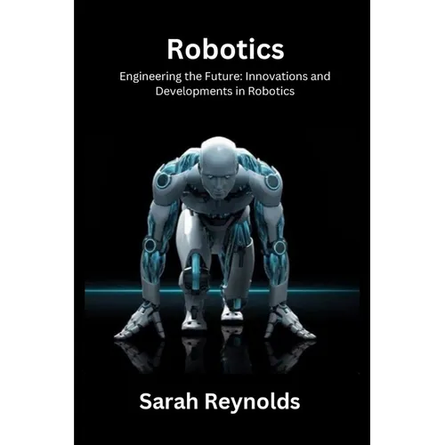 Robotics: Engineering the Future: Innovations and Developmentsin Robotics