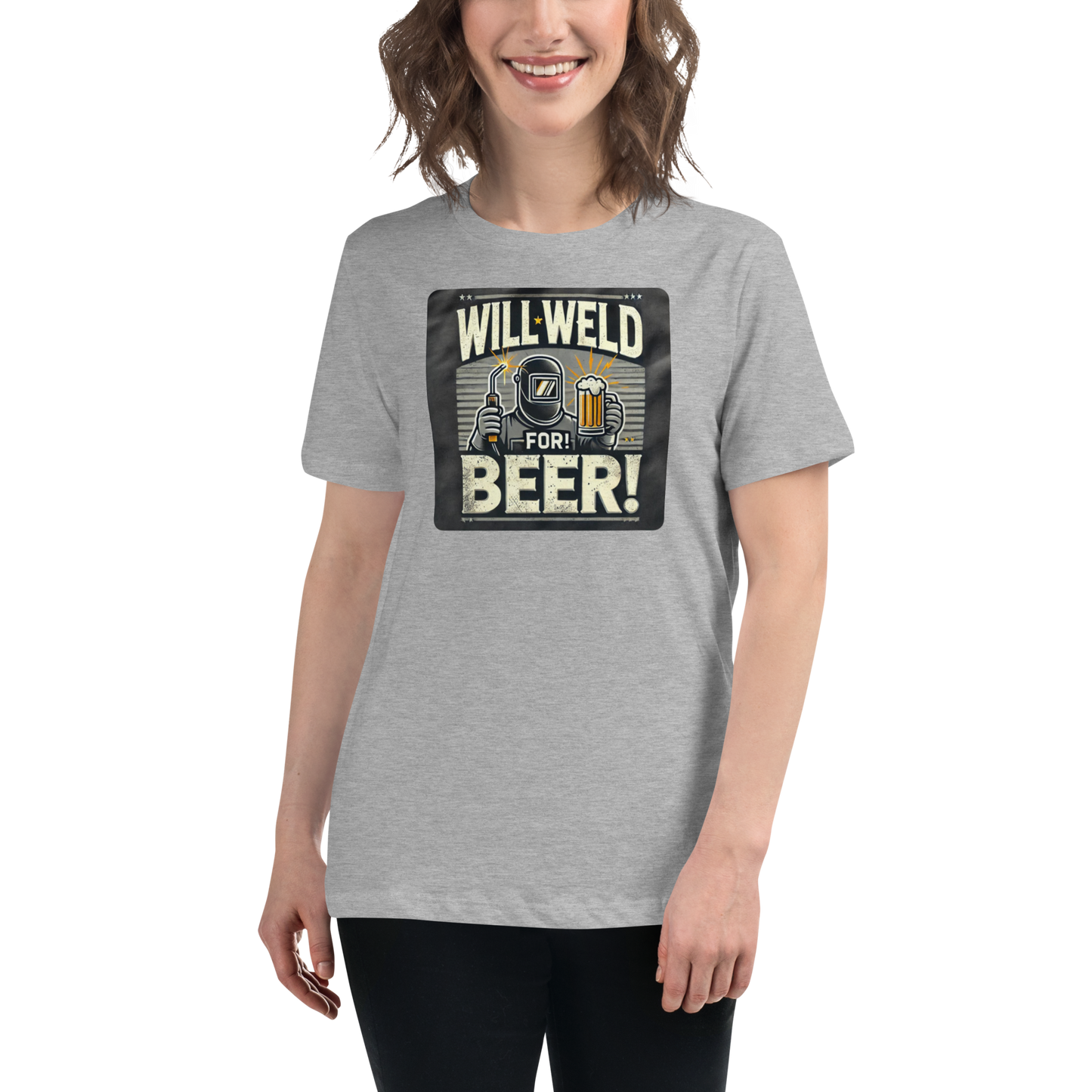 Will Weld for Beer! Womans Relaxed T-Shirt