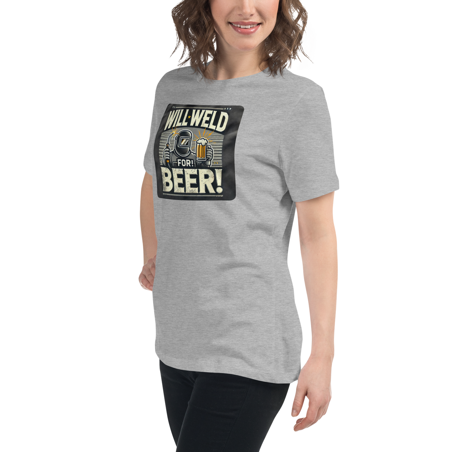 Will Weld for Beer! Womans Relaxed T-Shirt