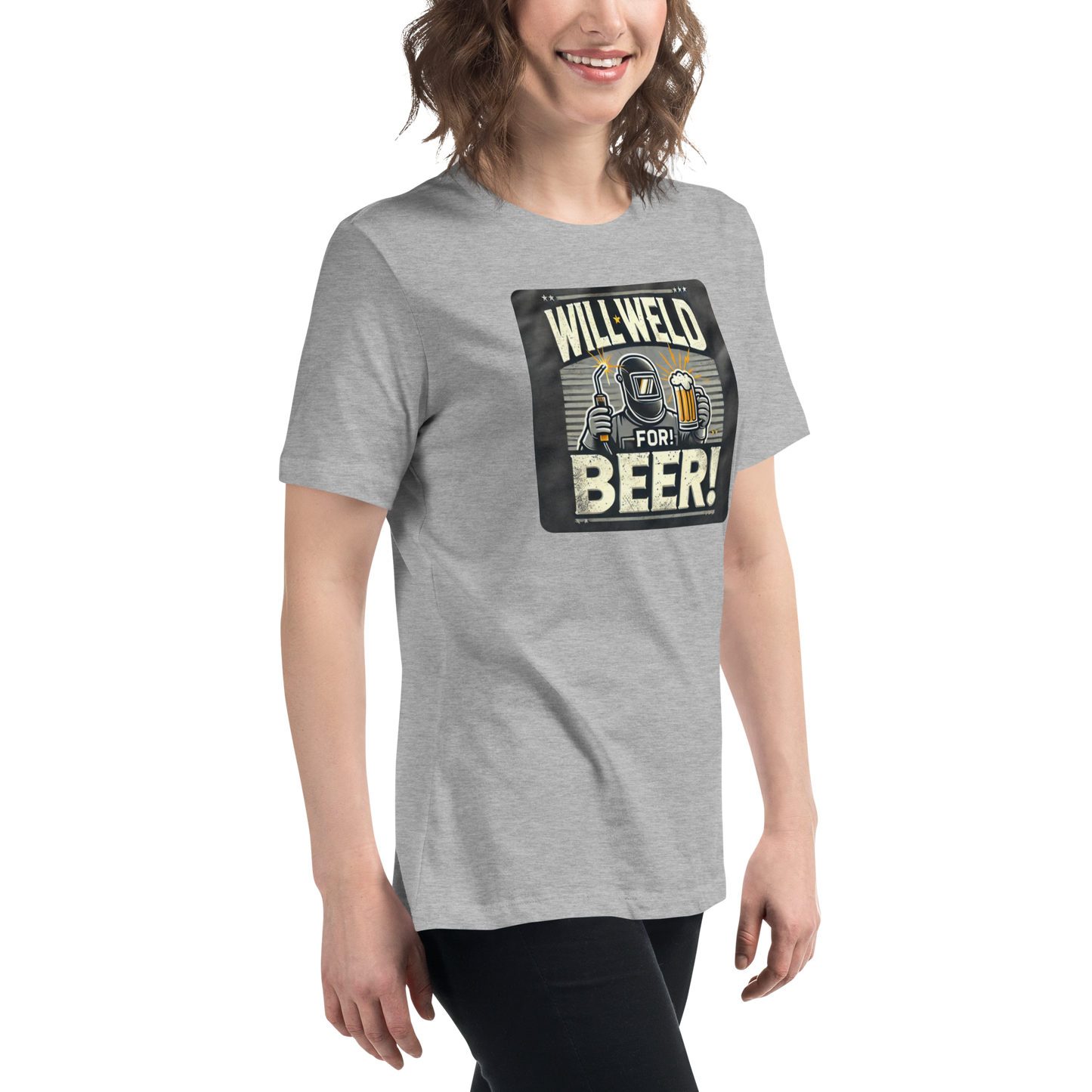 Will Weld for Beer! Womans Relaxed T-Shirt