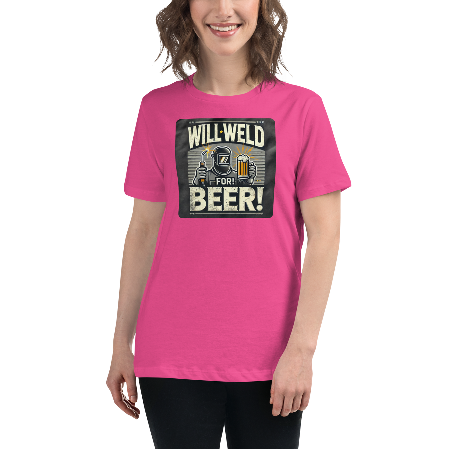 Will Weld for Beer! Womans Relaxed T-Shirt