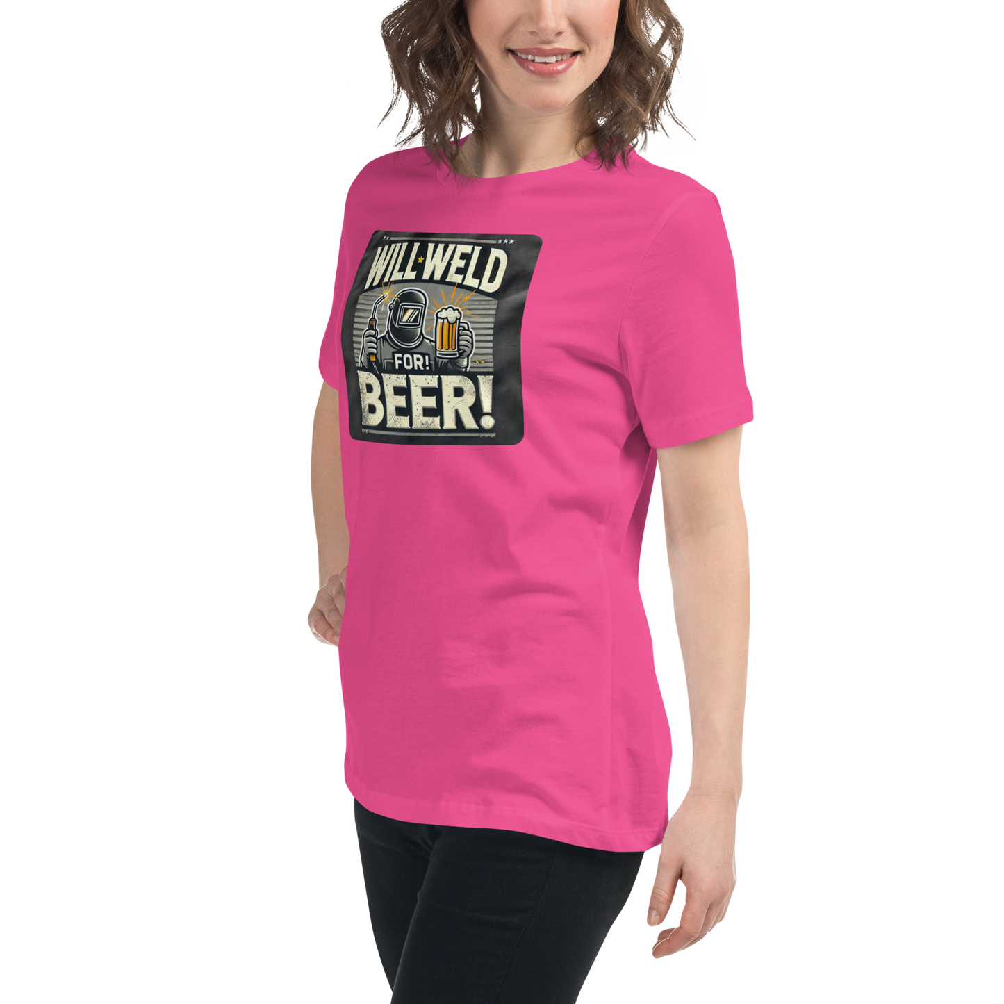 Will Weld for Beer! Womans Relaxed T-Shirt