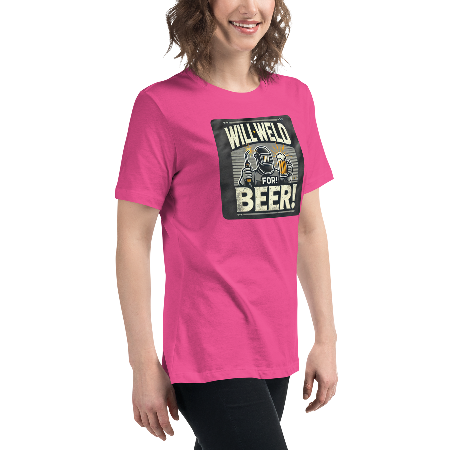 Will Weld for Beer! Womans Relaxed T-Shirt