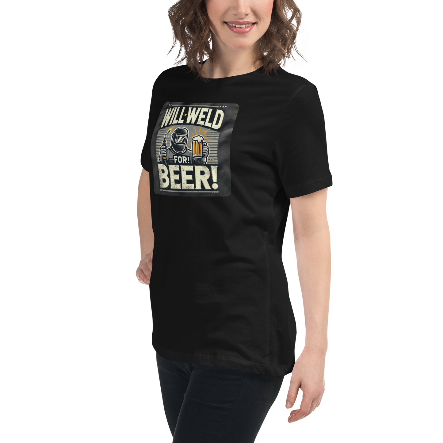 Will Weld for Beer! Womans Relaxed T-Shirt