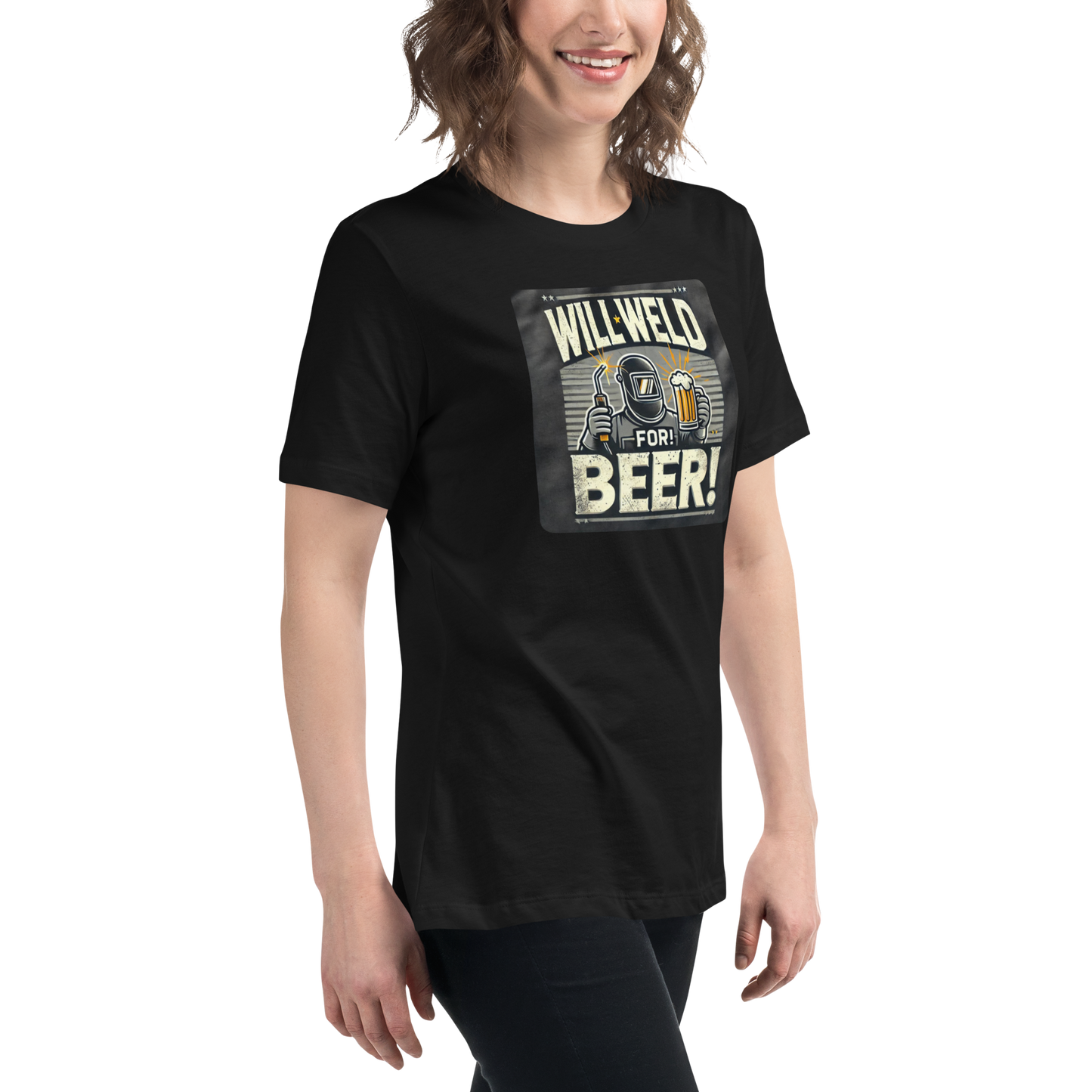 Will Weld for Beer! Womans Relaxed T-Shirt