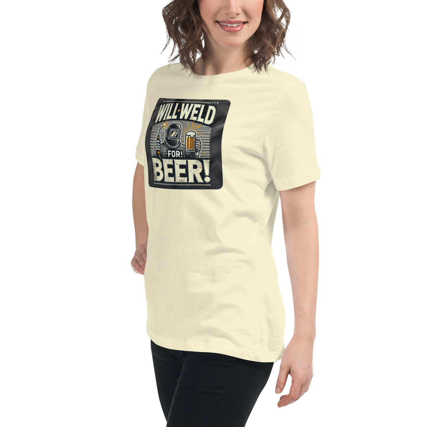 Will Weld for Beer! Womans Relaxed T-Shirt
