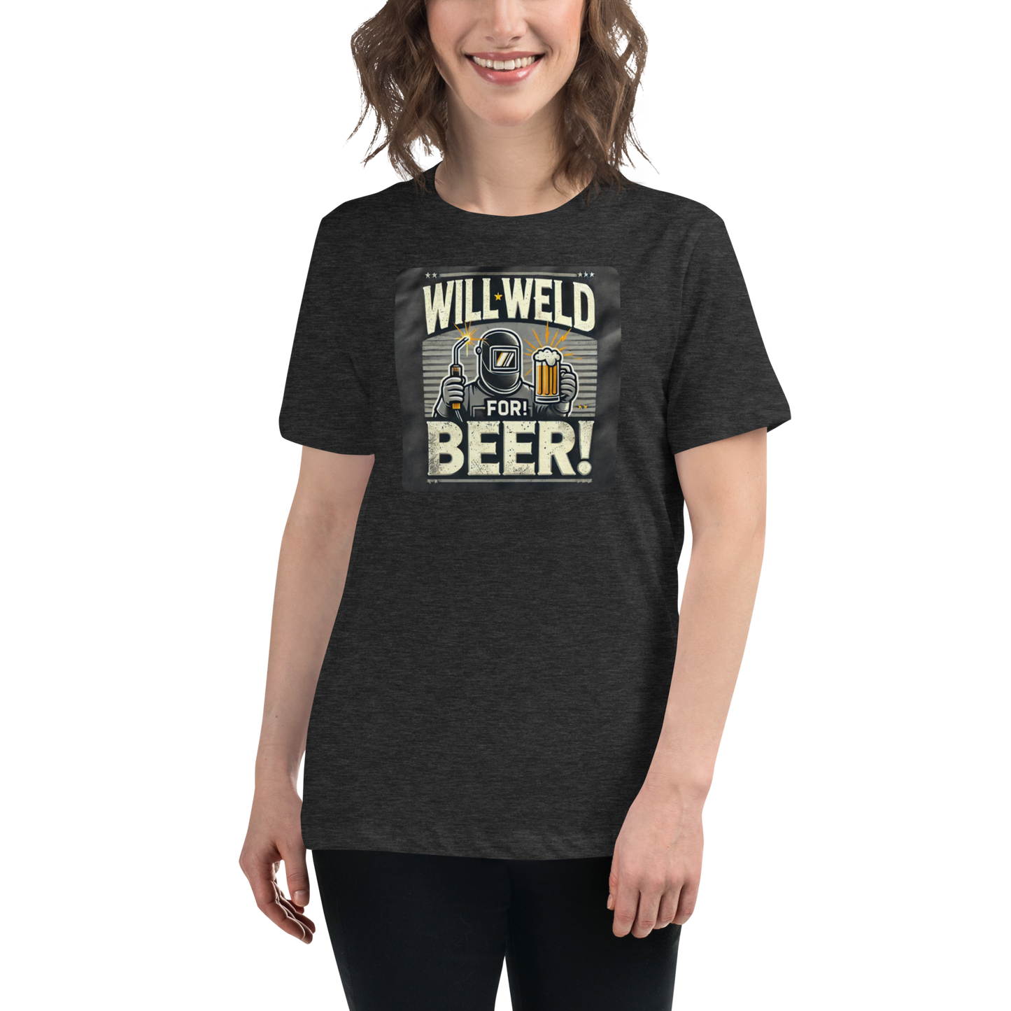 Will Weld for Beer! Womans Relaxed T-Shirt