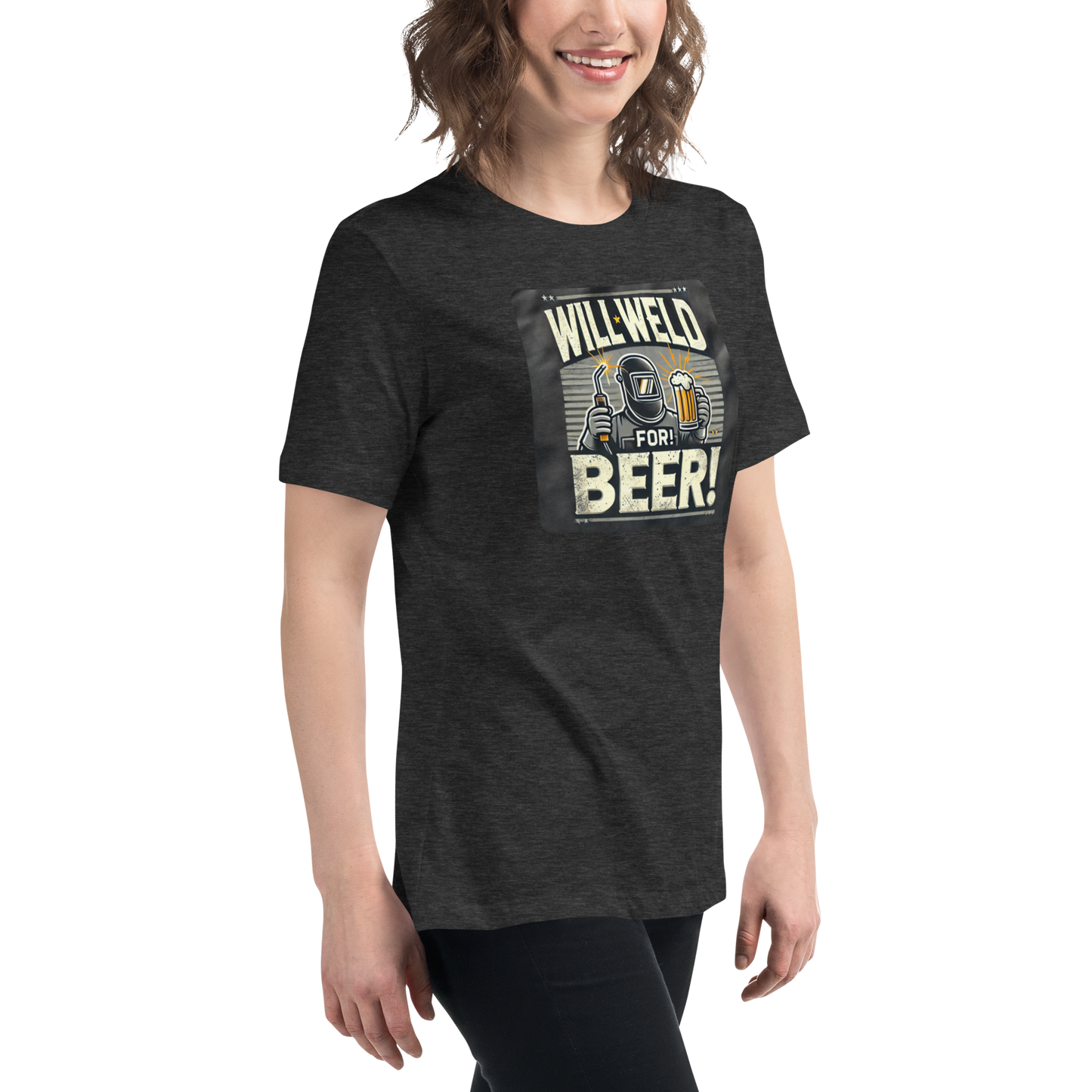 Will Weld for Beer! Womans Relaxed T-Shirt