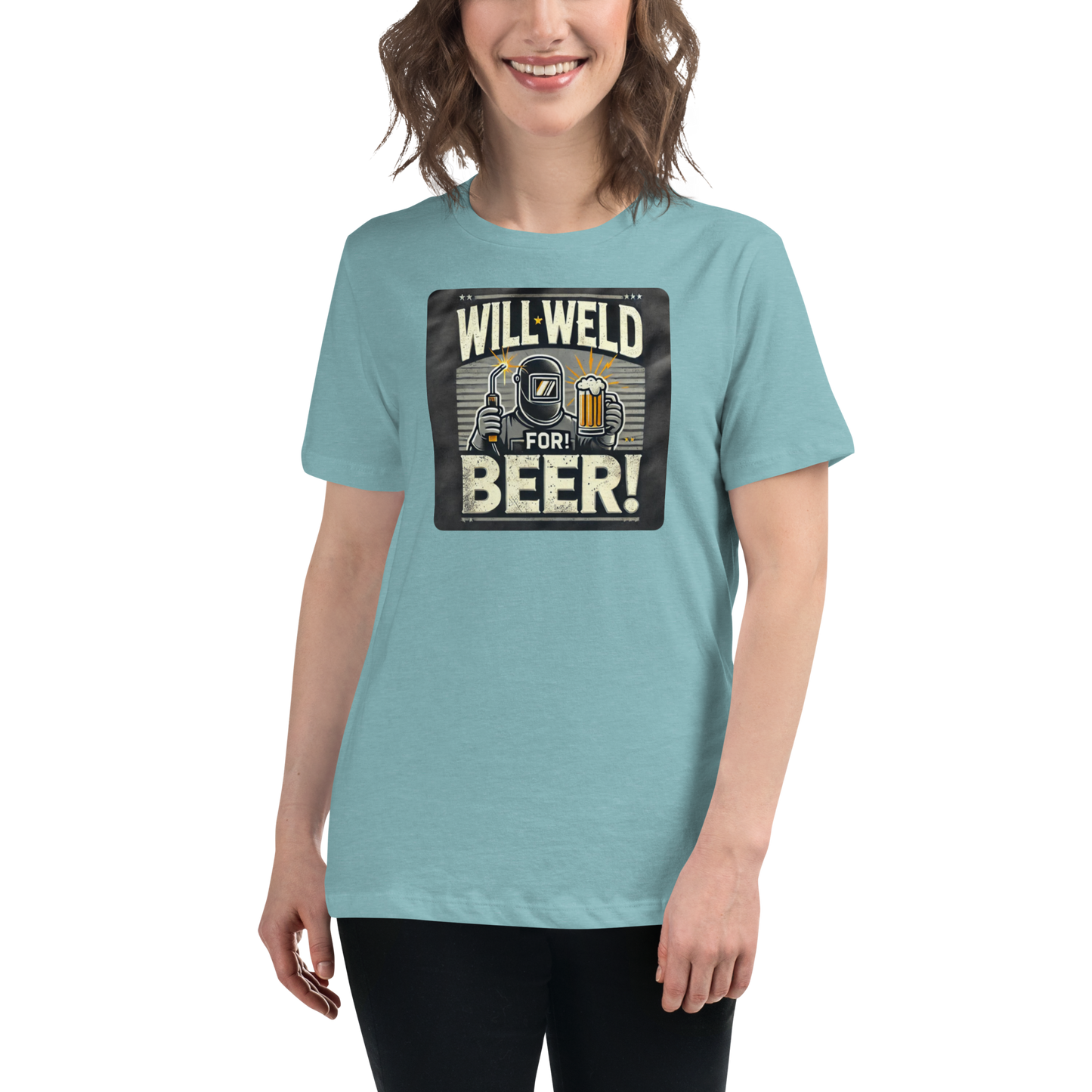 Will Weld for Beer! Womans Relaxed T-Shirt