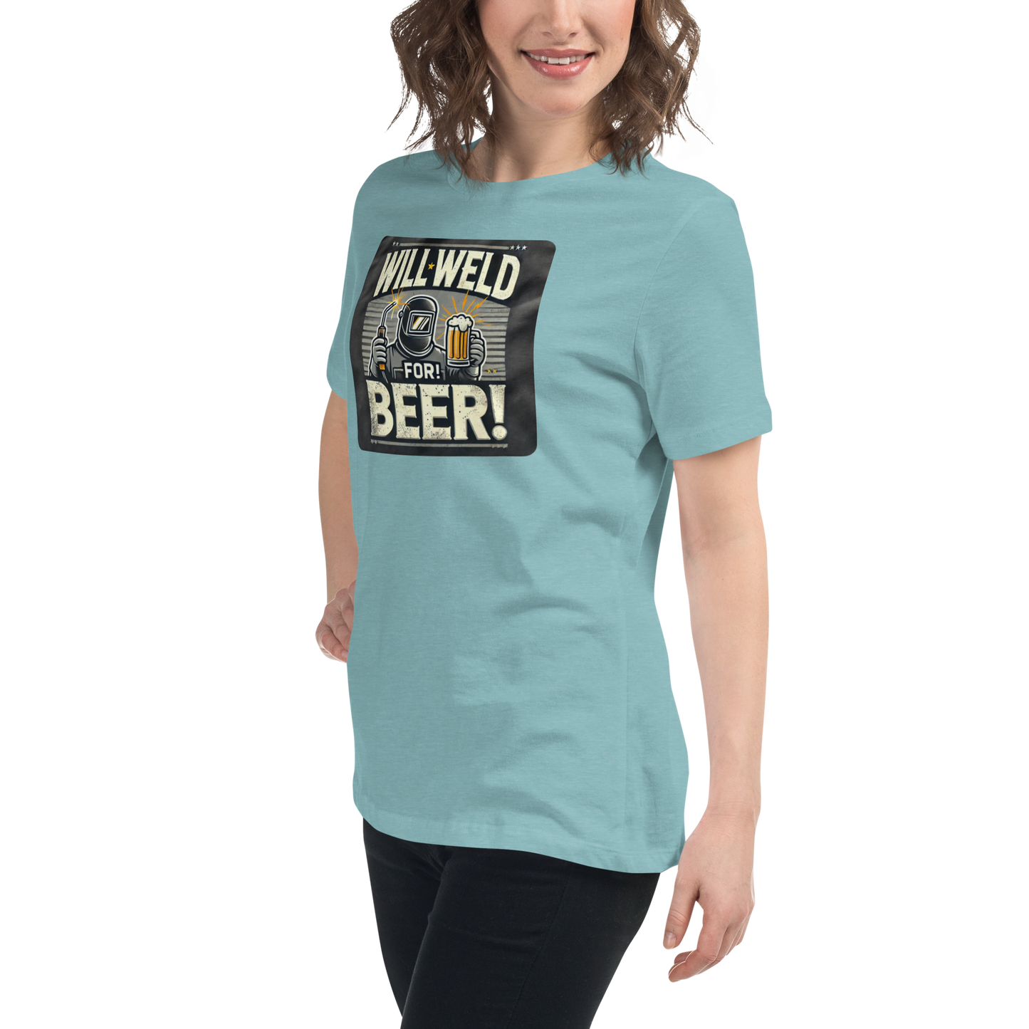 Will Weld for Beer! Womans Relaxed T-Shirt