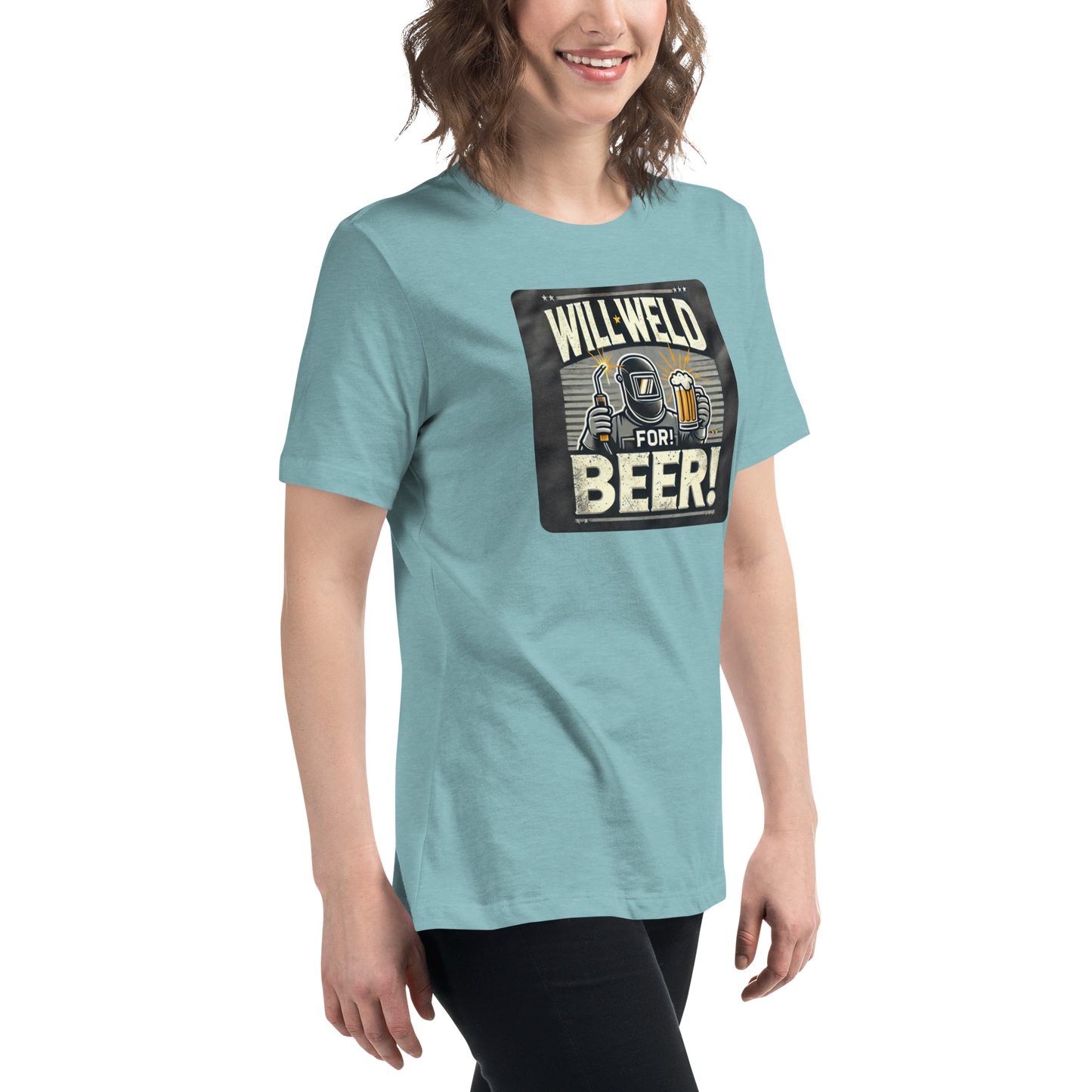 Will Weld for Beer! Womans Relaxed T-Shirt