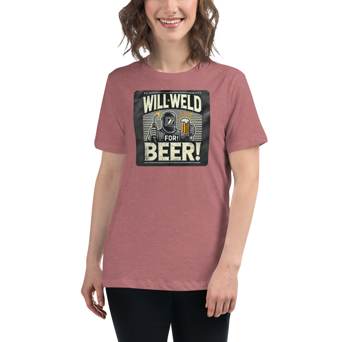 Will Weld for Beer! Womans Relaxed T-Shirt