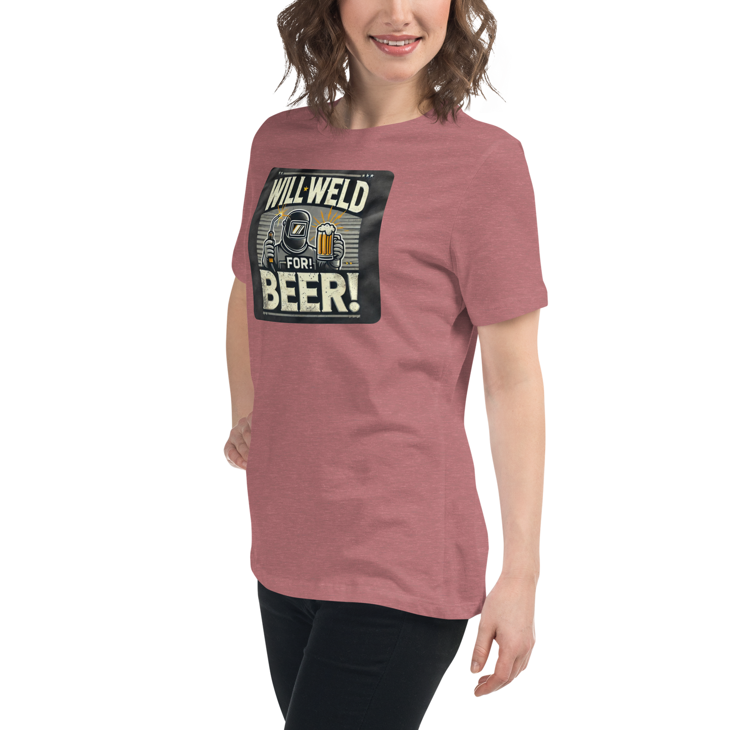 Will Weld for Beer! Womans Relaxed T-Shirt