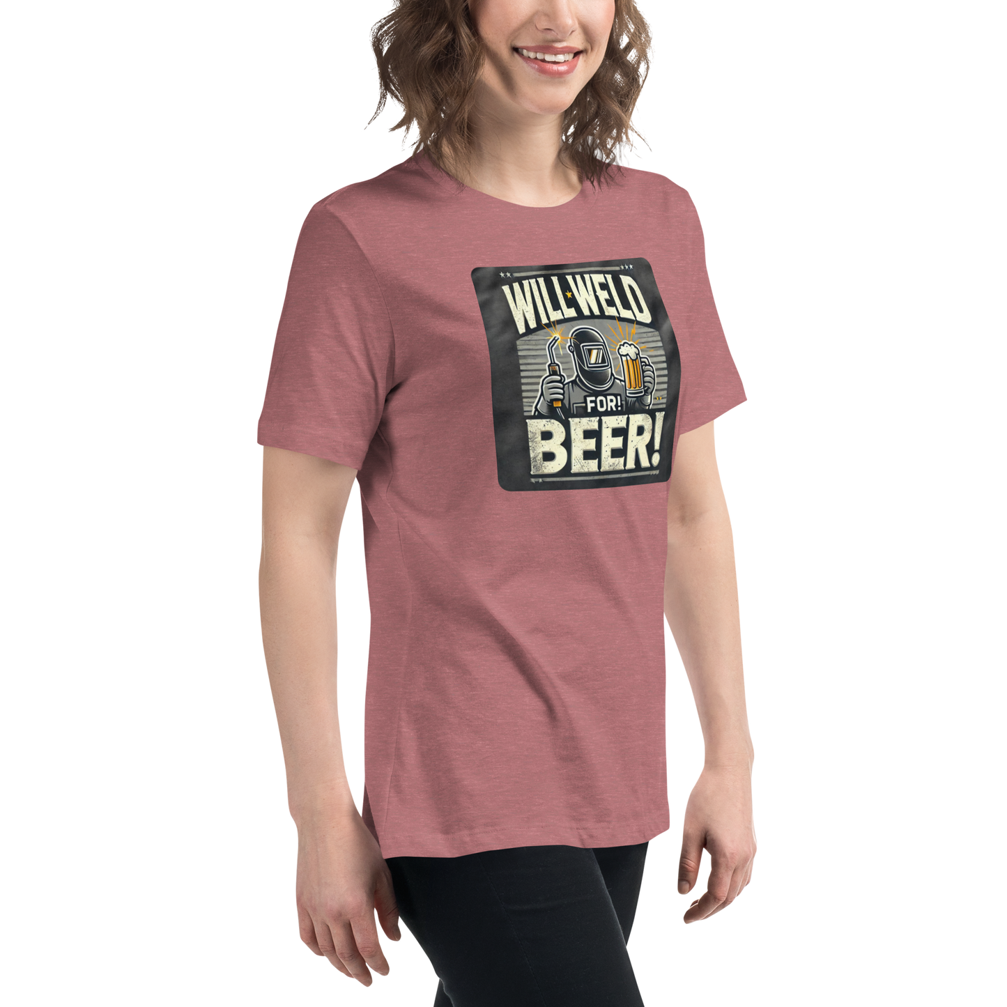 Will Weld for Beer! Womans Relaxed T-Shirt