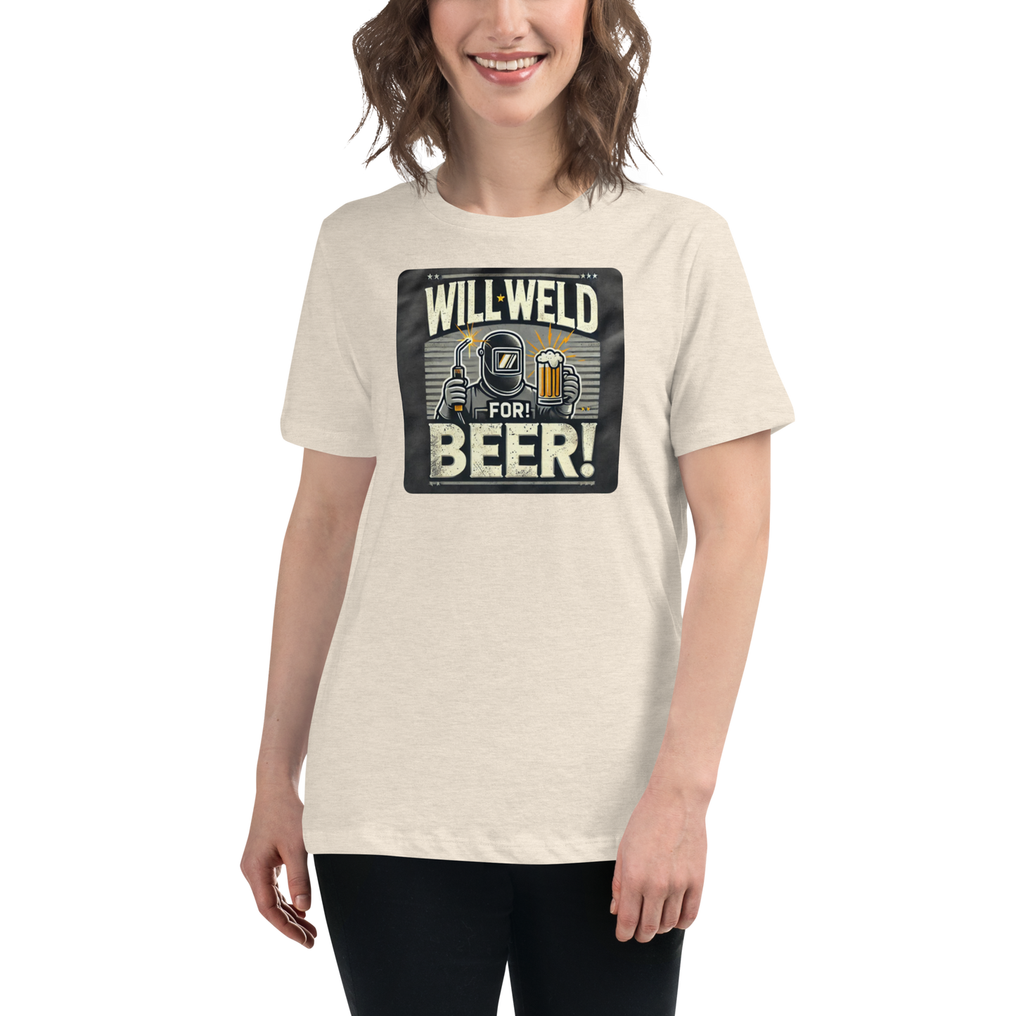 Will Weld for Beer! Womans Relaxed T-Shirt