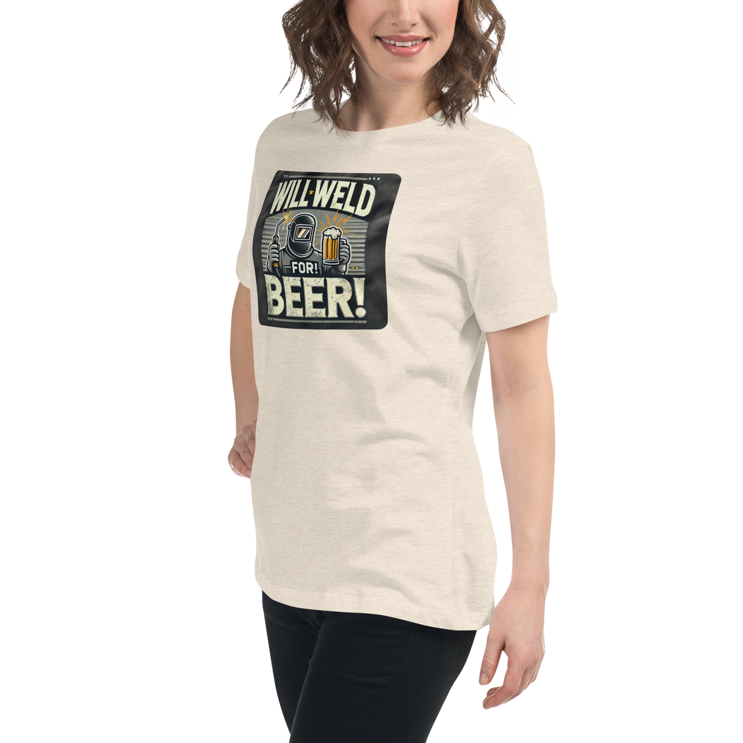 Will Weld for Beer! Womans Relaxed T-Shirt