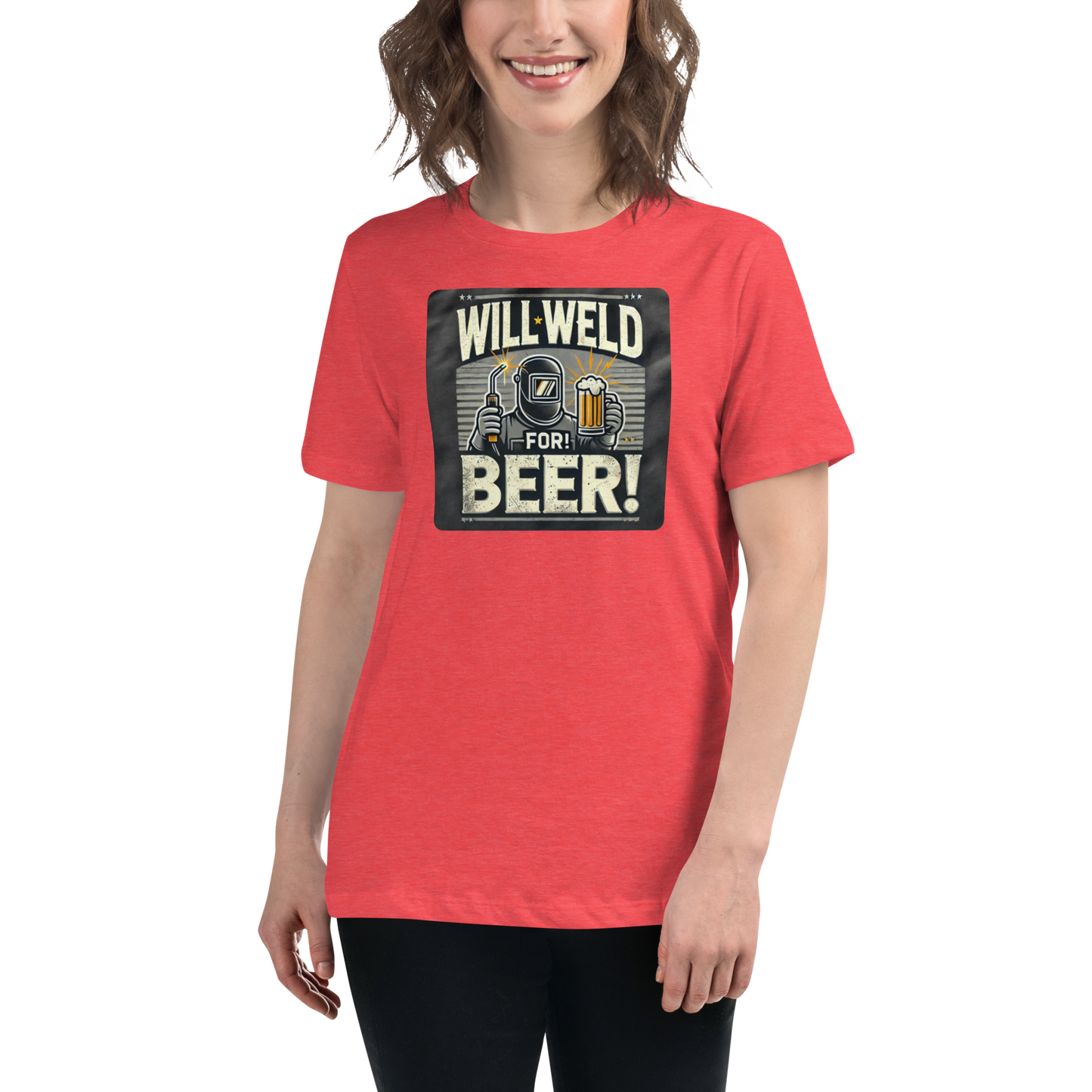 Will Weld for Beer! Womans Relaxed T-Shirt