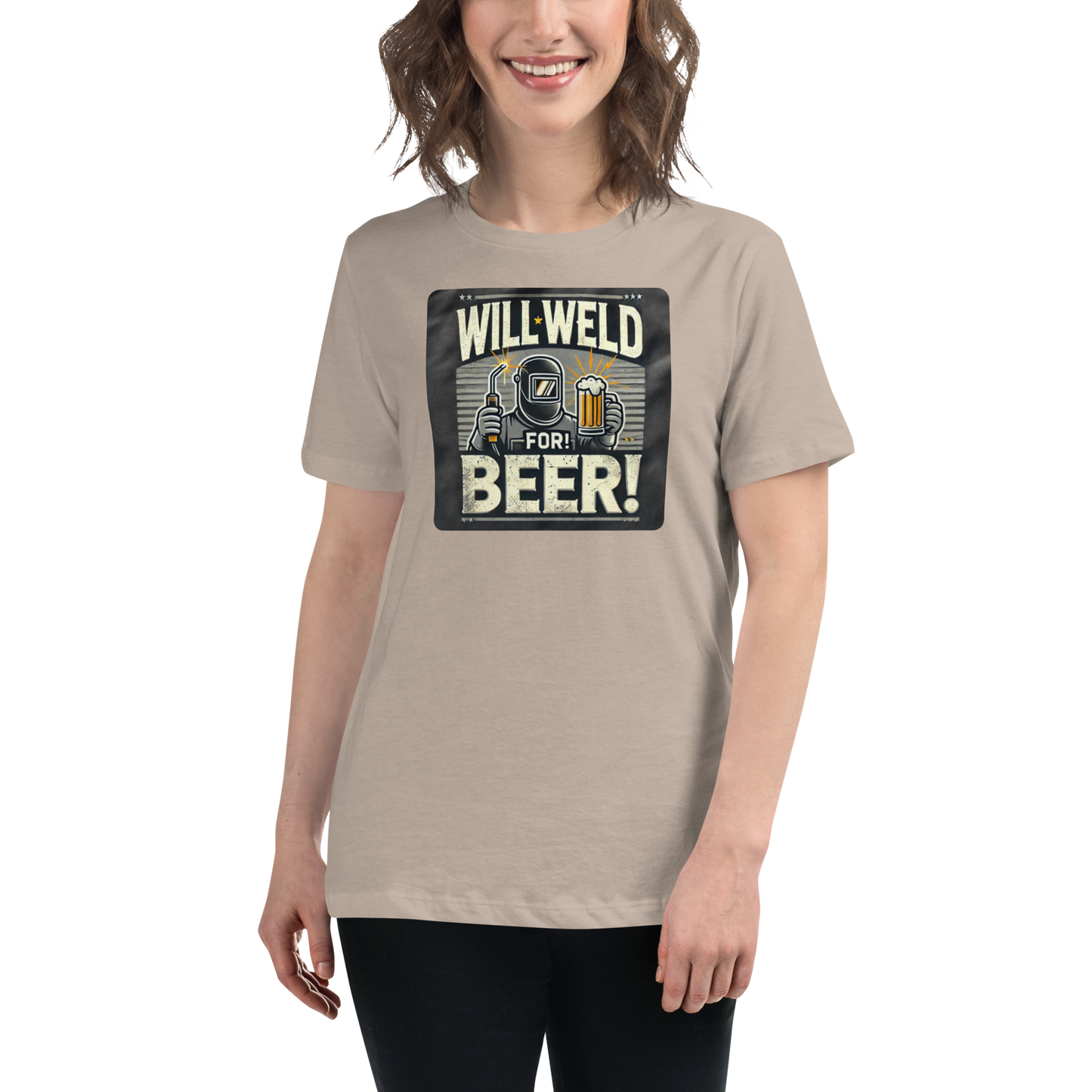 Will Weld for Beer! Womans Relaxed T-Shirt