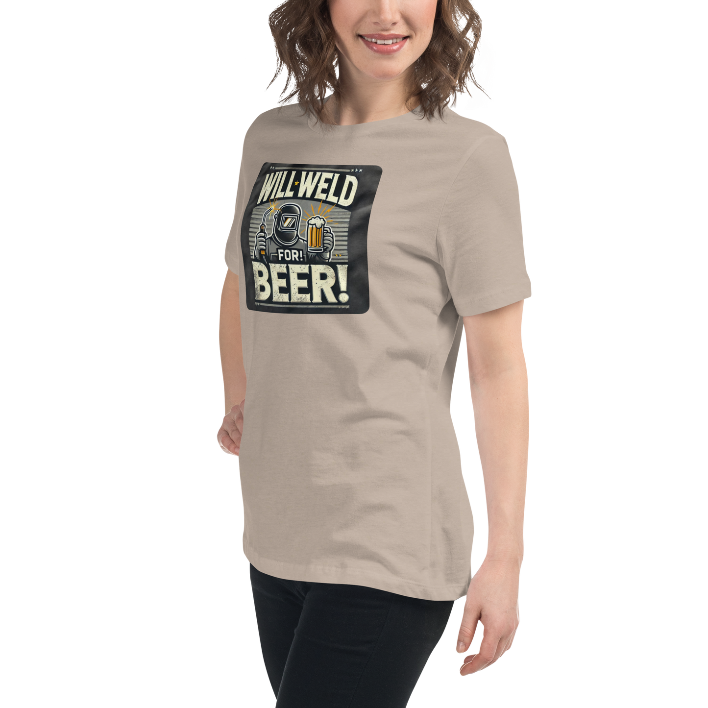 Will Weld for Beer! Womans Relaxed T-Shirt