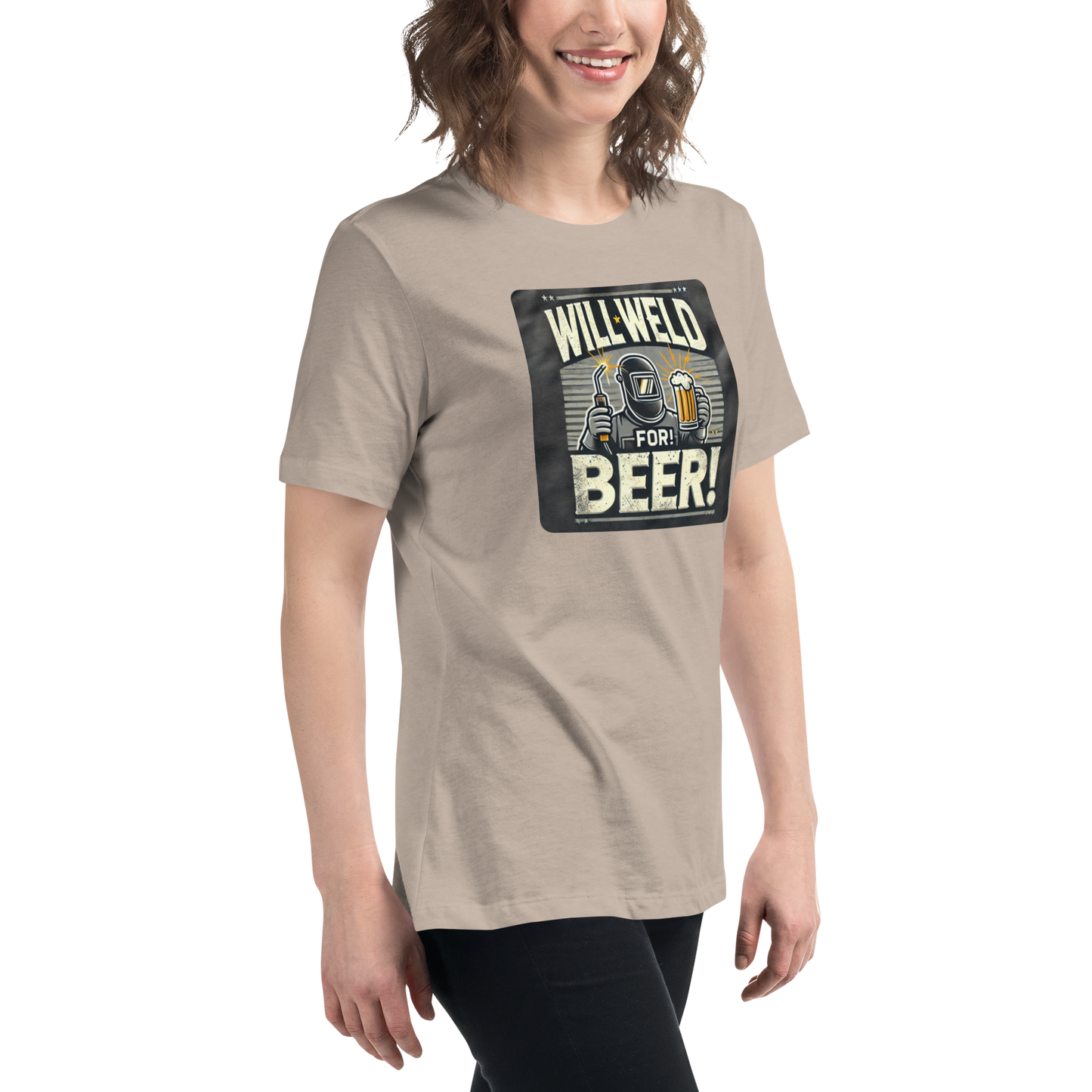 Will Weld for Beer! Womans Relaxed T-Shirt