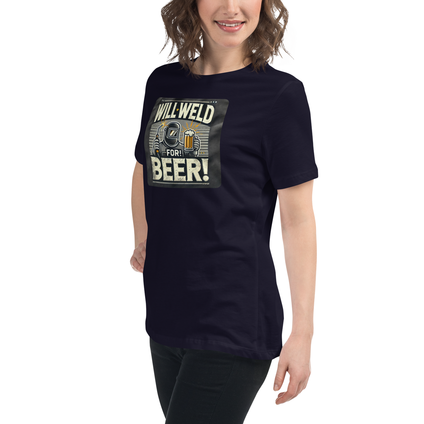 Will Weld for Beer! Womans Relaxed T-Shirt