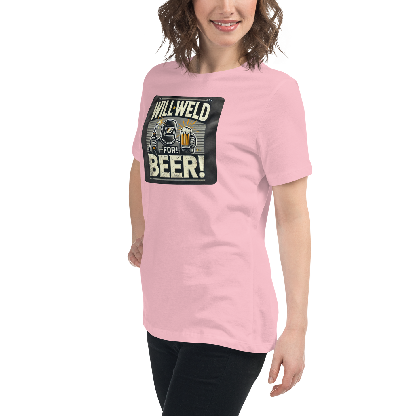 Will Weld for Beer! Womans Relaxed T-Shirt