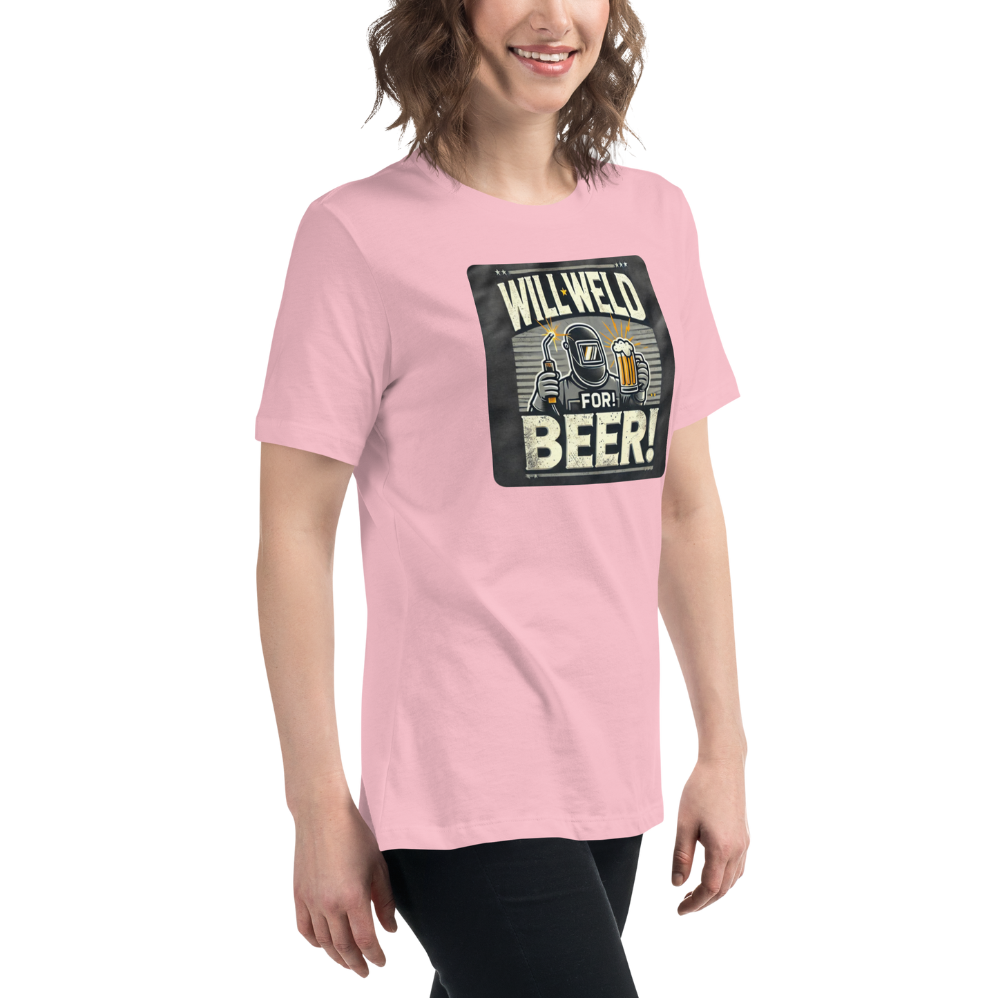 Will Weld for Beer! Womans Relaxed T-Shirt