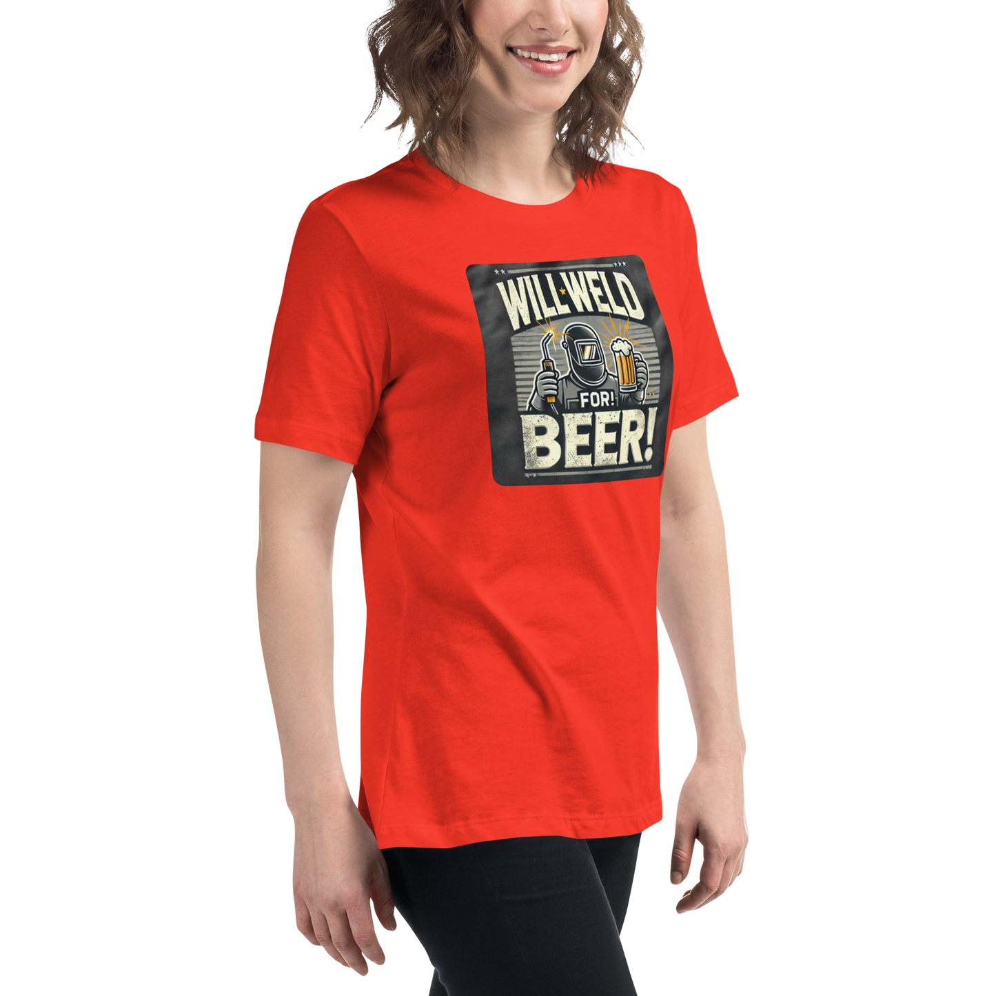Will Weld for Beer! Womans Relaxed T-Shirt