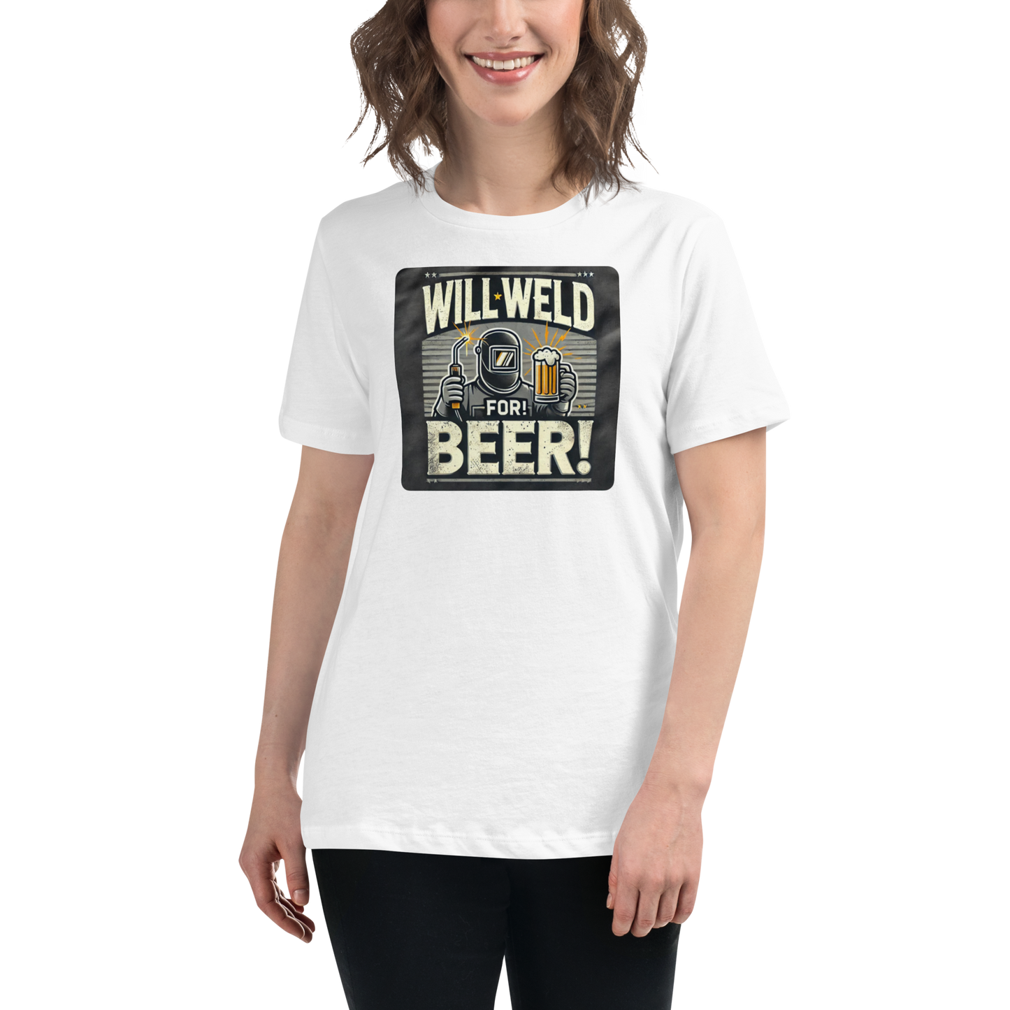 Will Weld for Beer! Womans Relaxed T-Shirt