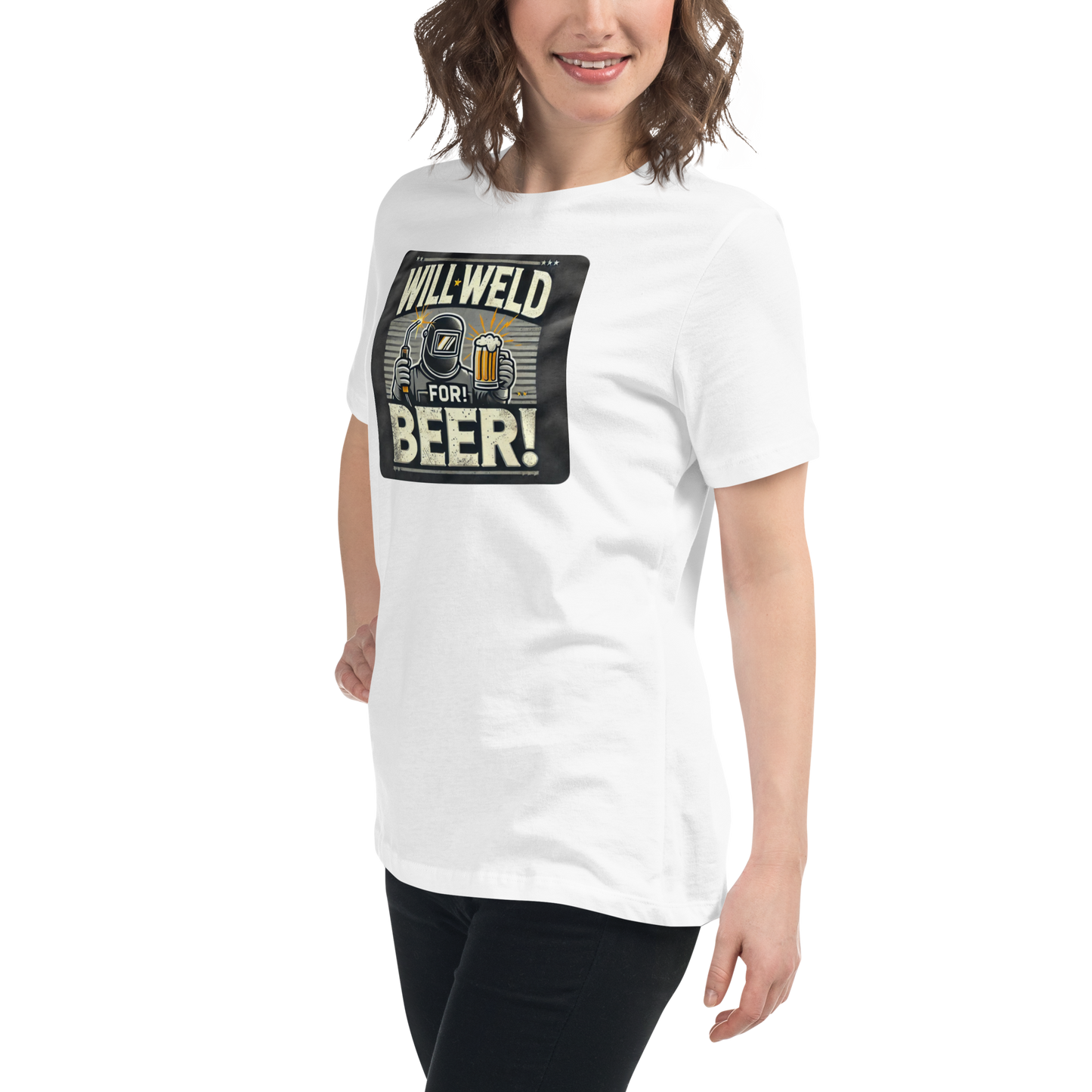 Will Weld for Beer! Womans Relaxed T-Shirt