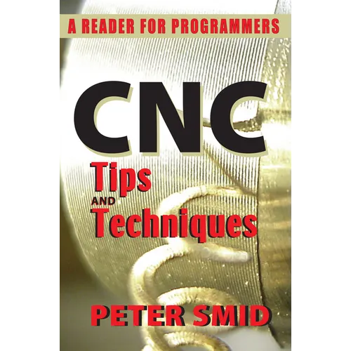 CNC Tips and Techniques: A Reader for Programmers