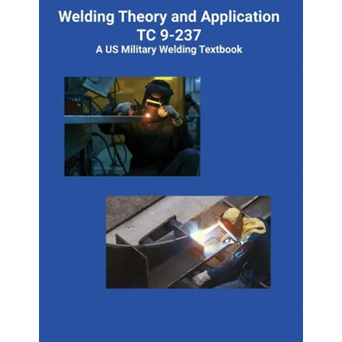 Welding Theory and Application TC 9-237 A US Military Welding Textbook