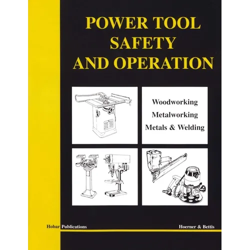 Power Tool Safety and Operations: Woodworking, Metalworking, Metalsand Welding