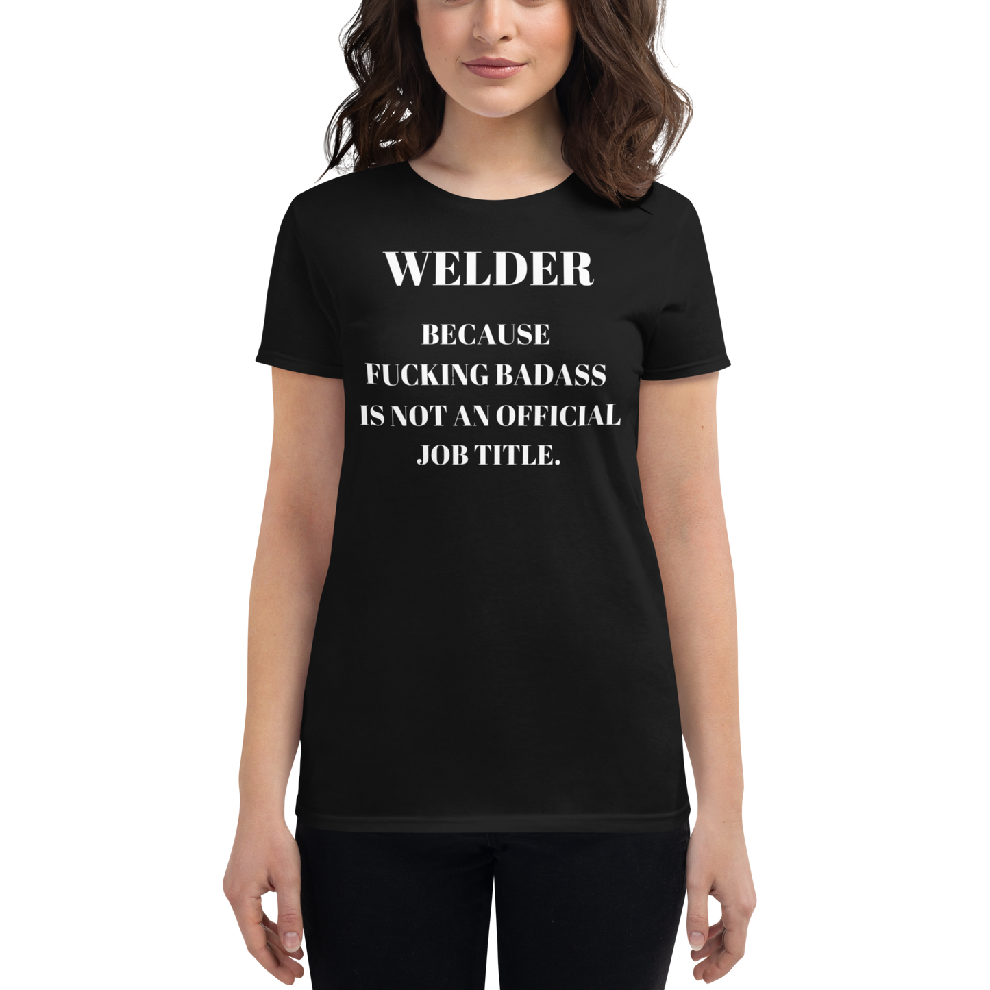 Badass Welder: Womans T-Shirt