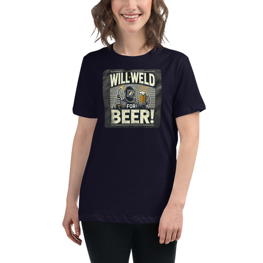 Will Weld for Beer! Womans Relaxed T-Shirt